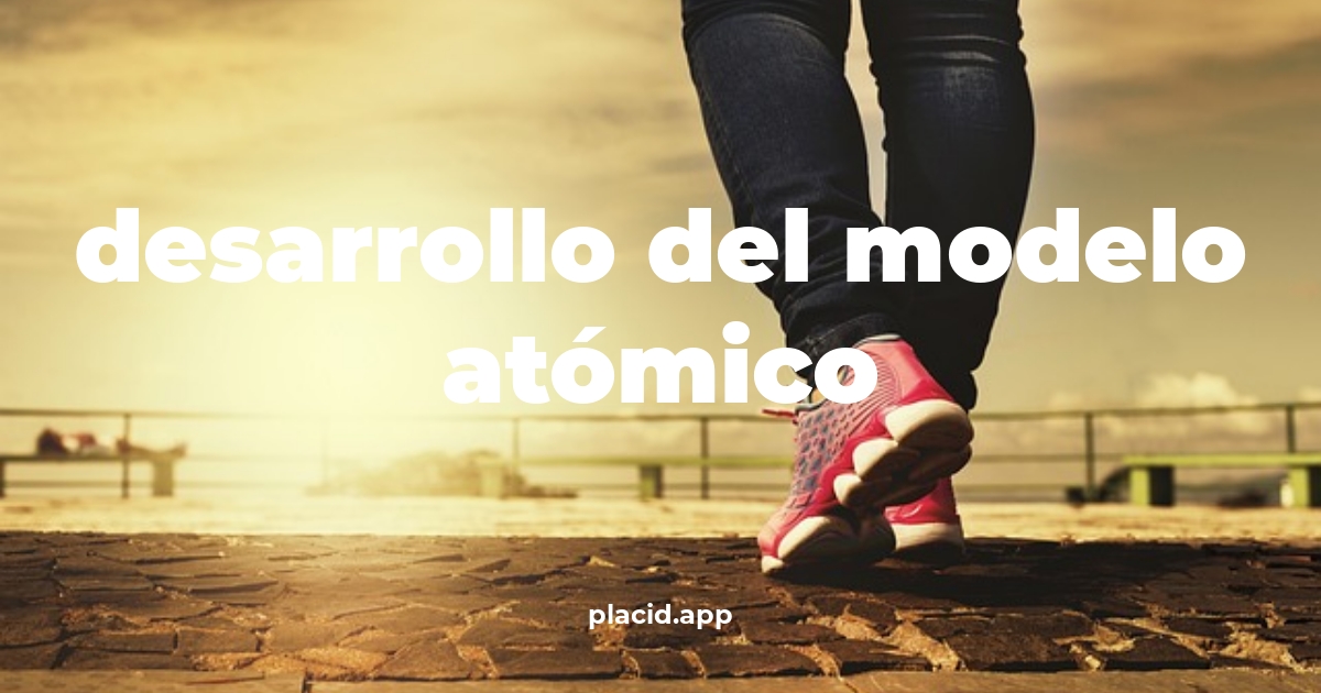 Desarrollo del modelo atómico | Beneficios