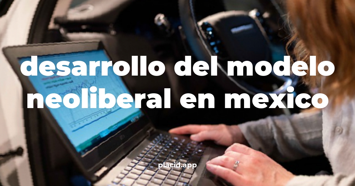 Desarrollo del modelo neoliberal en mexico | Beneficios