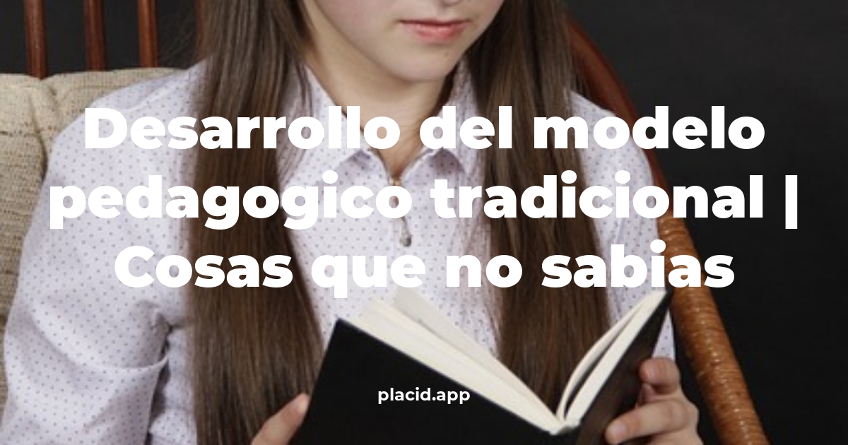 desarrollo del modelo pedagogico tradicional