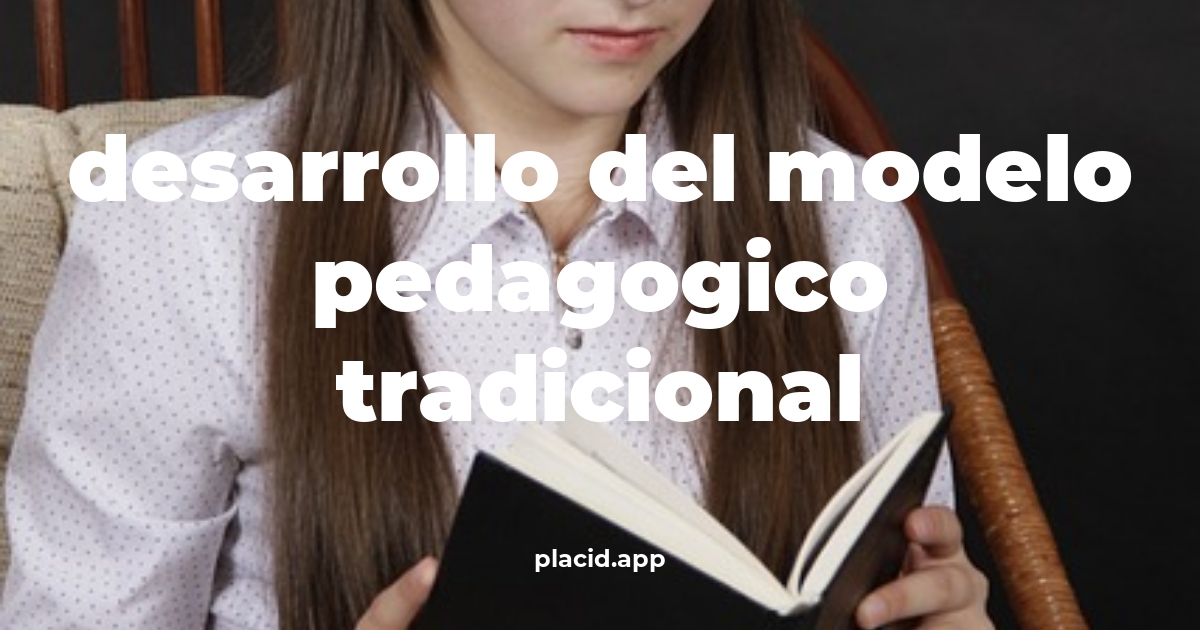 Desarrollo del modelo pedagogico tradicional | Cosas que no sabias