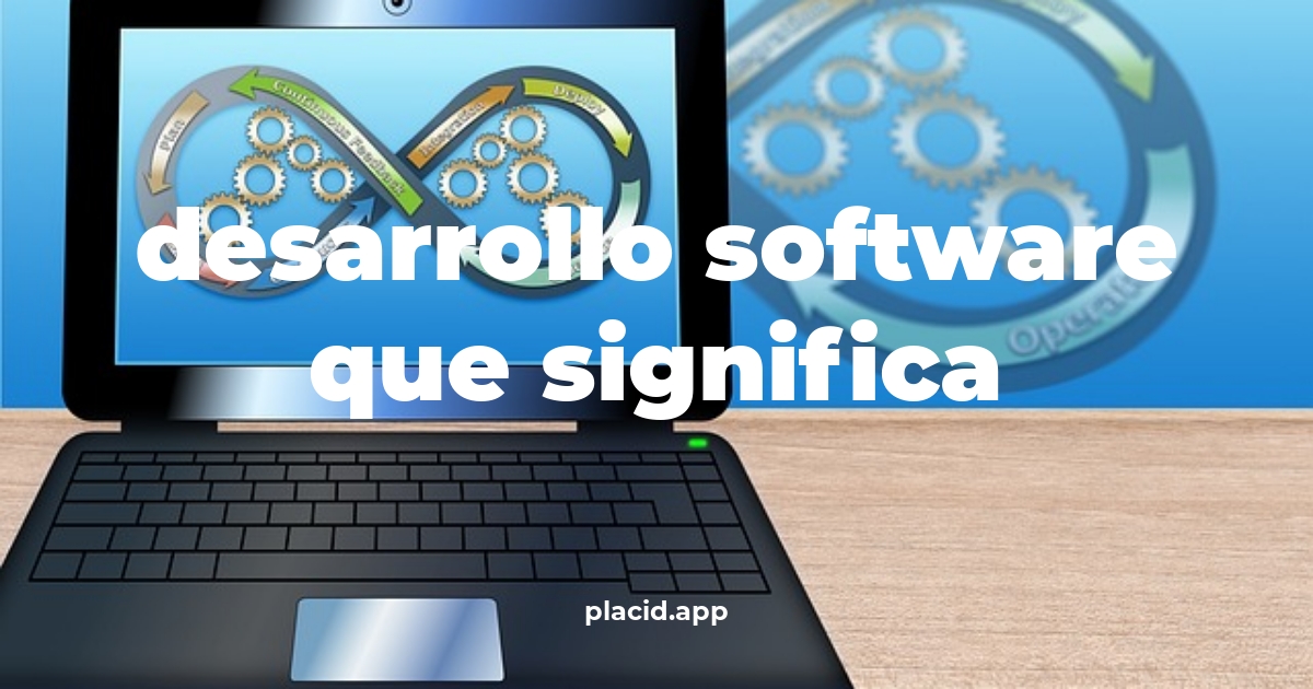 Desarrollo software que significa | Cosas que no sabias