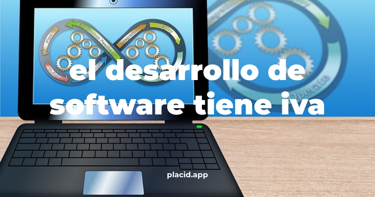 El desarrollo de software tiene iva | 8 Curiosidades