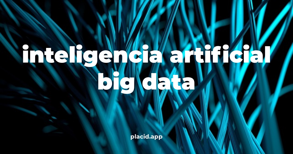 Inteligencia artificial big data | Cosas que no sabias