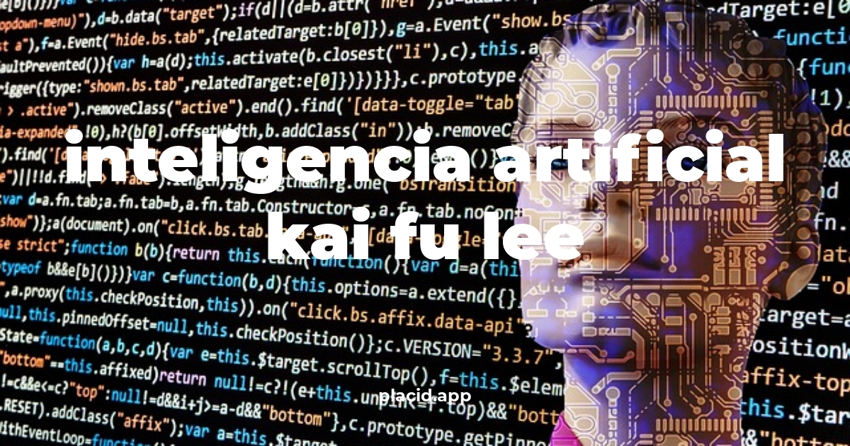 Inteligencia artificial kai fu lee | Todo lo que necesitas saber