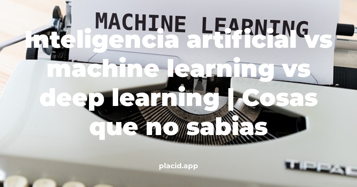 inteligencia artificial vs machine learning vs deep learning