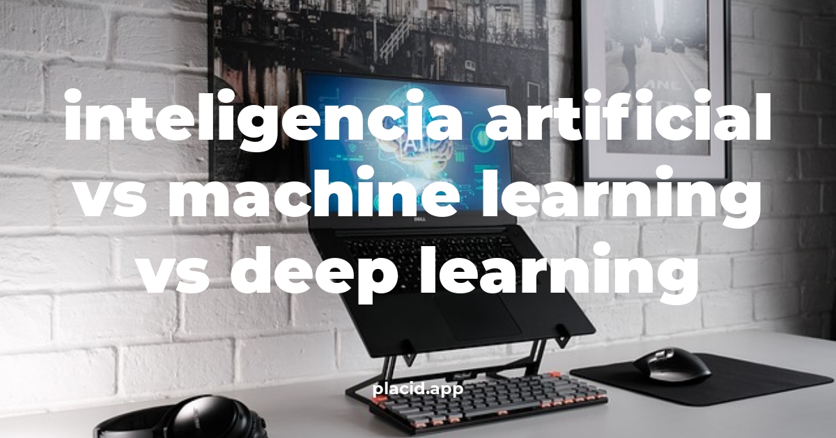 Inteligencia artificial vs machine learning vs deep learning | Cosas que no sabias