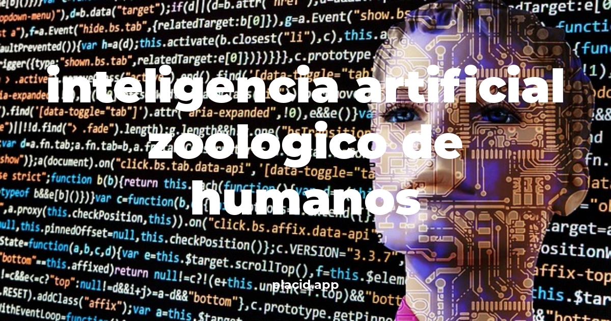 Inteligencia artificial zoologico de humanos | Todo lo que necesitas saber