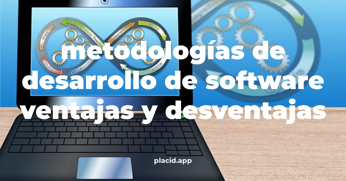 Metodologías de desarrollo de software ventajas y desventajas | Todo lo que necesitas saber