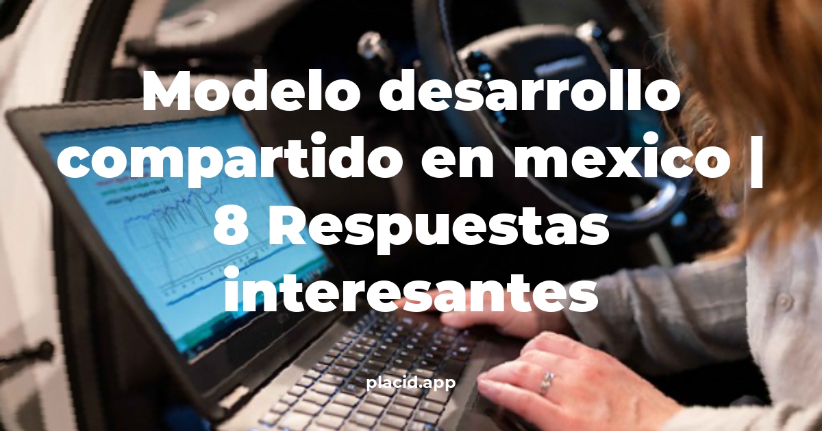 modelo desarrollo compartido en mexico