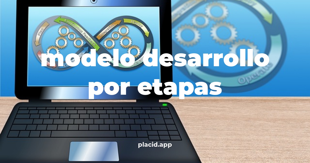 Modelo desarrollo por etapas | Todo lo que necesitas saber