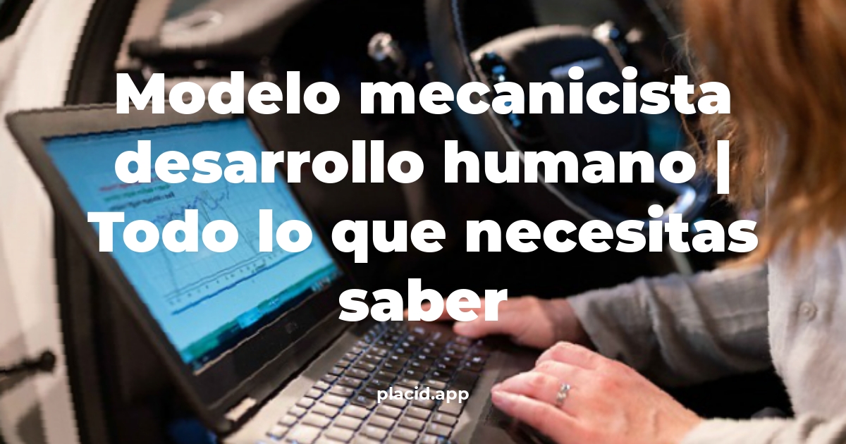 modelo mecanicista desarrollo humano
