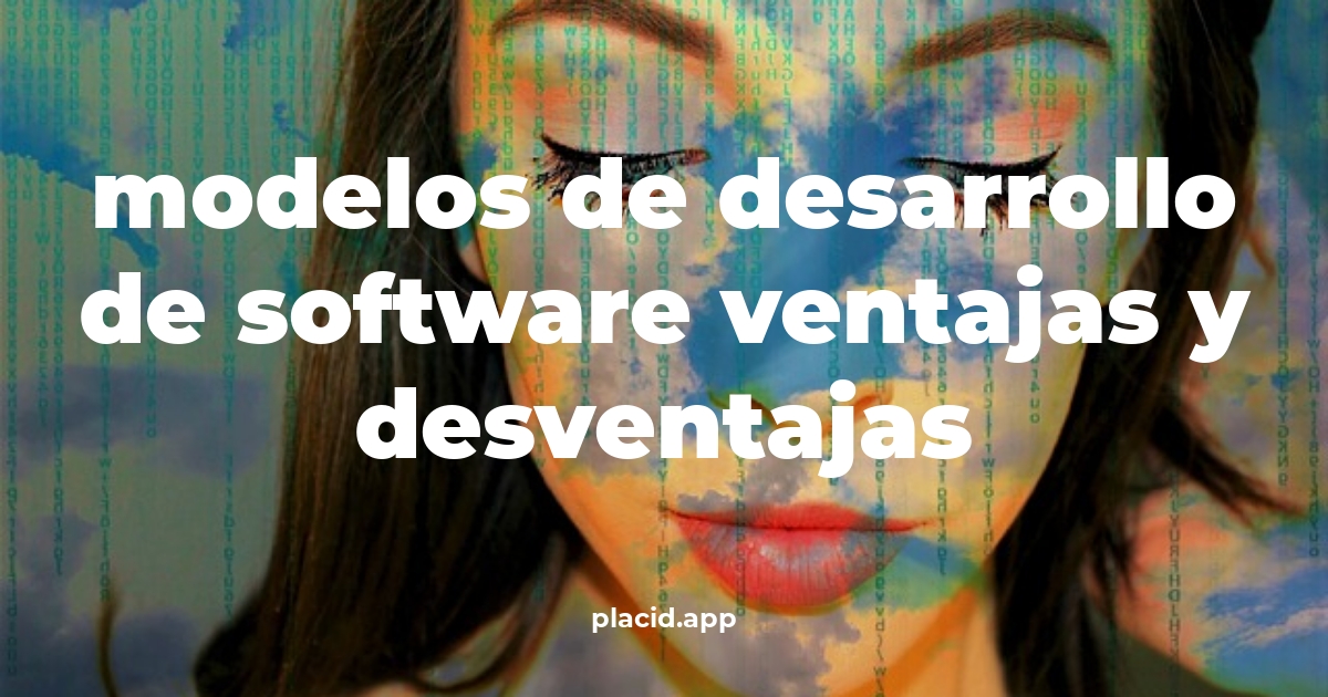 Modelos de desarrollo de software ventajas y desventajas | Todo lo que necesitas saber