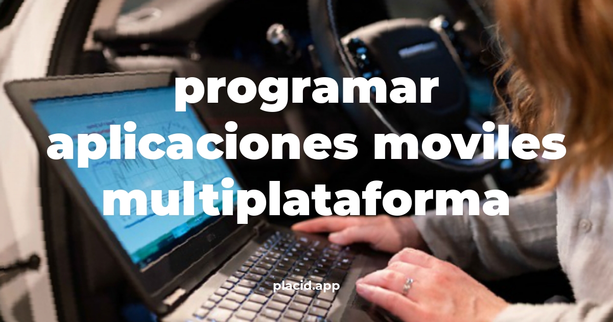 Programar aplicaciones moviles multiplataforma | 8 Respuestas interesantes