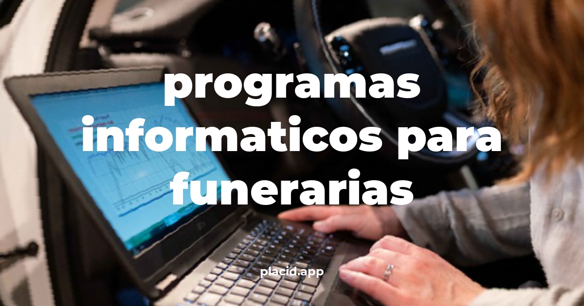 Programas informaticos para funerarias | Todo lo que necesitas saber