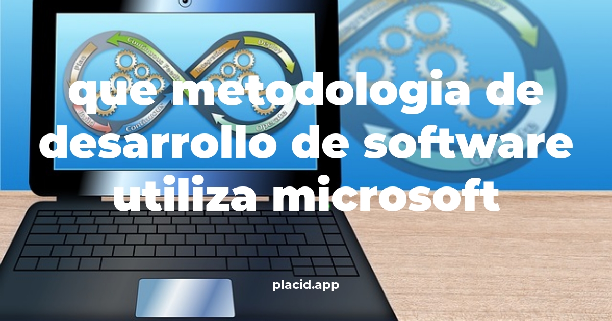 Que metodologia de desarrollo de software utiliza microsoft | Beneficios