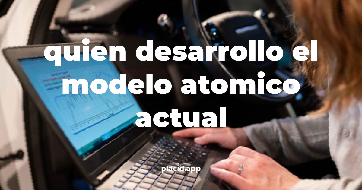 Quien desarrollo el modelo atomico actual | 8 Respuestas interesantes