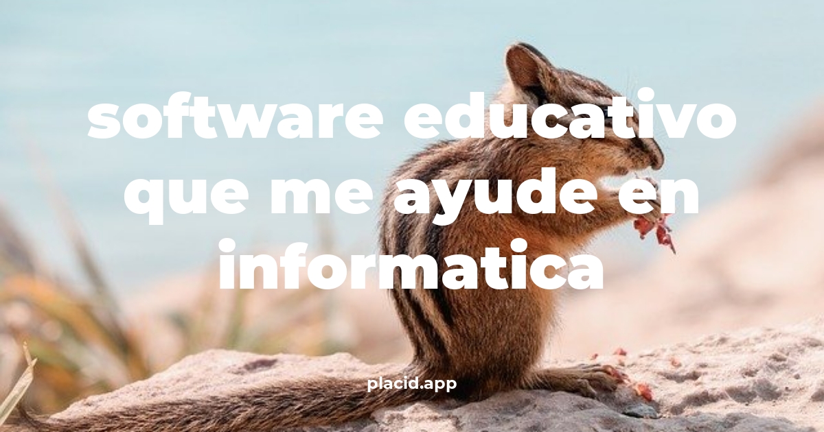 Software educativo que me ayude en informatica | Cosas que no sabias