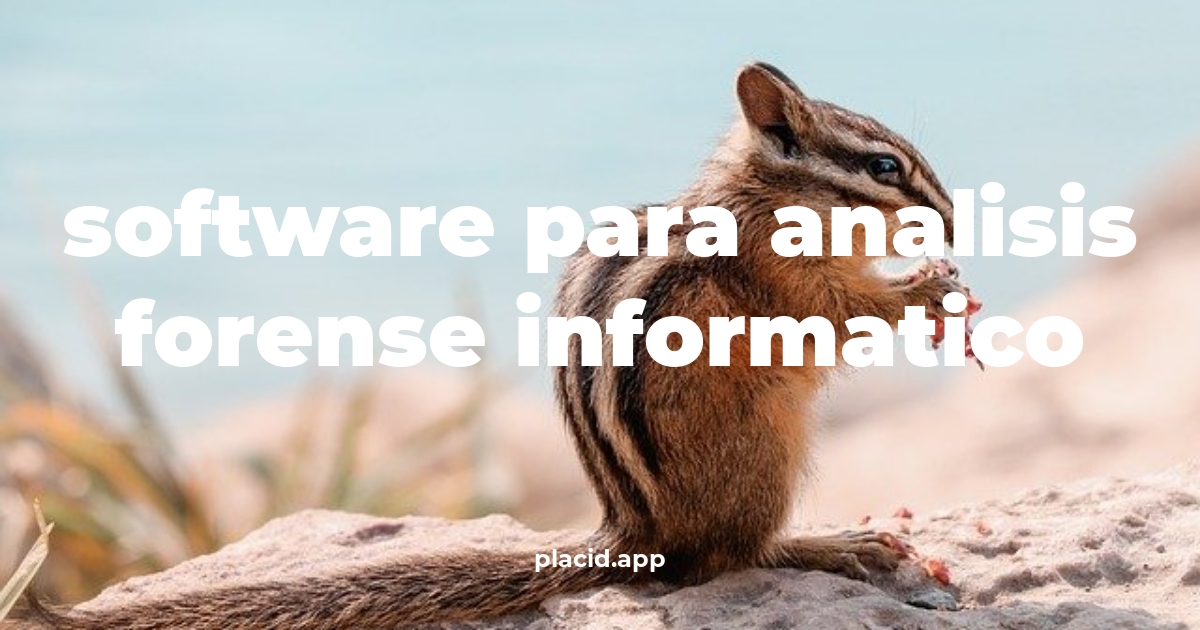 Software para analisis forense informatico | Beneficios