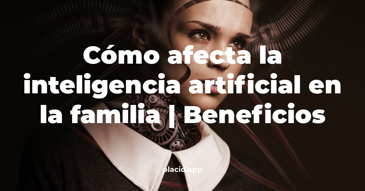 Cómo afecta la inteligencia artificial en la familia