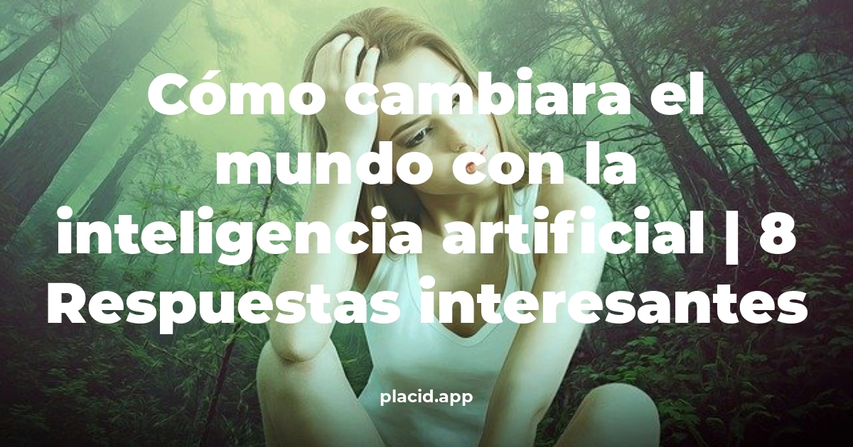 Cómo cambiara el mundo con la inteligencia artificial