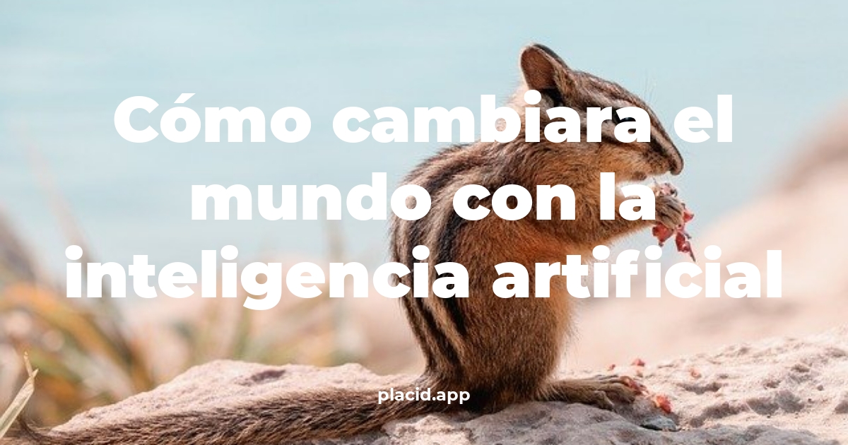 Cómo cambiara el mundo con la inteligencia artificial | 8 Respuestas interesantes