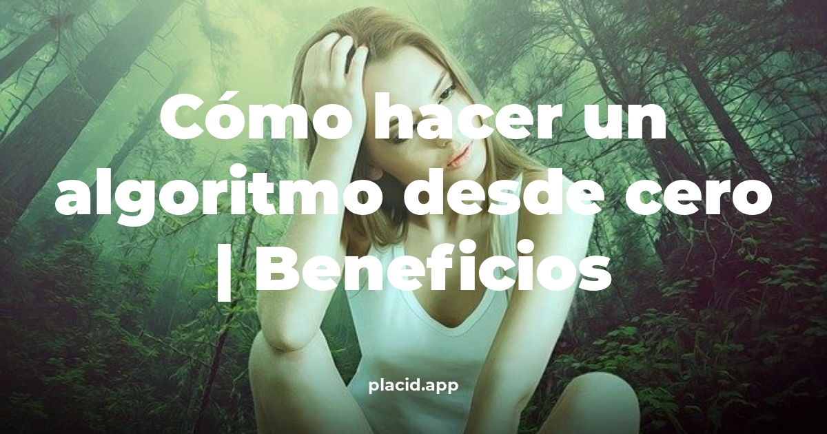 Cómo hacer un algoritmo desde cero