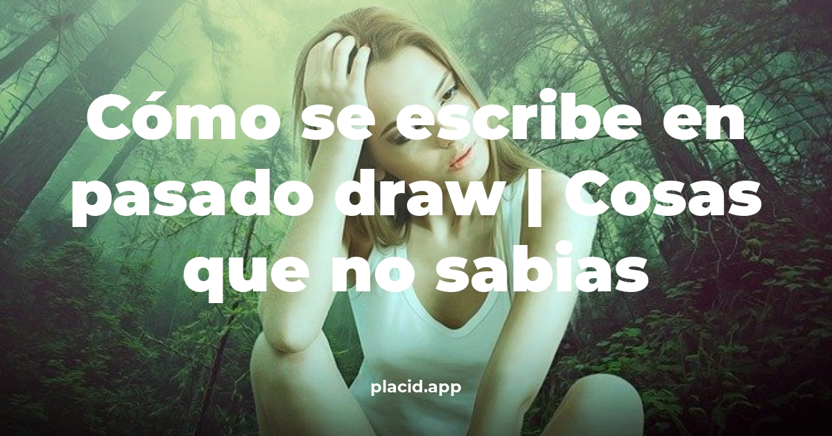 Cómo se escribe en pasado draw