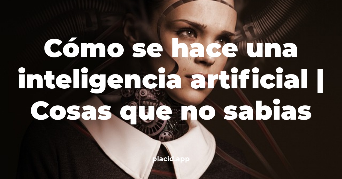 Cómo se hace una inteligencia artificial