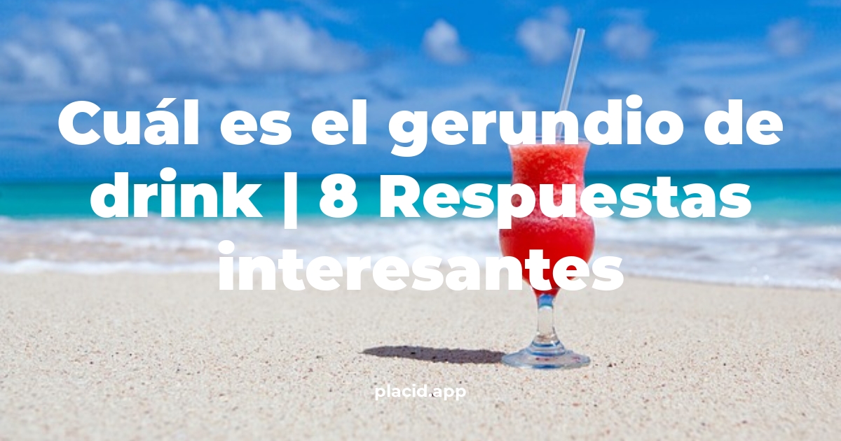 Cuál es el gerundio de drink