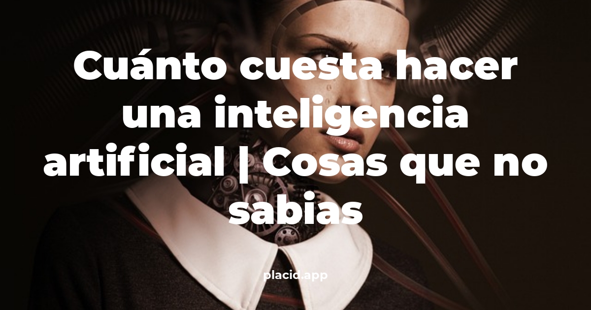 Cuánto cuesta hacer una inteligencia artificial