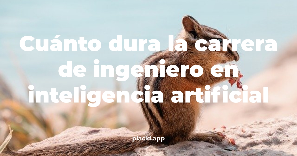 Cuánto dura la carrera de ingeniero en inteligencia artificial | Cosas que no sabias