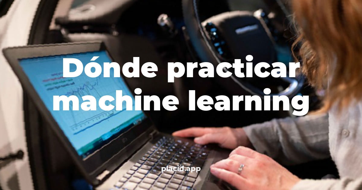 Dónde practicar machine learning | Cosas que no sabias