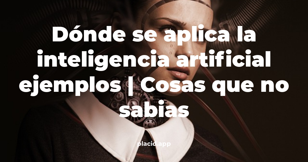 Dónde se aplica la inteligencia artificial ejemplos