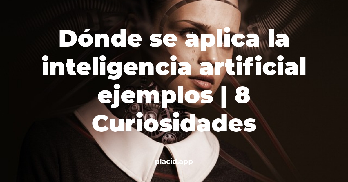 Dónde se aplica la inteligencia artificial ejemplos