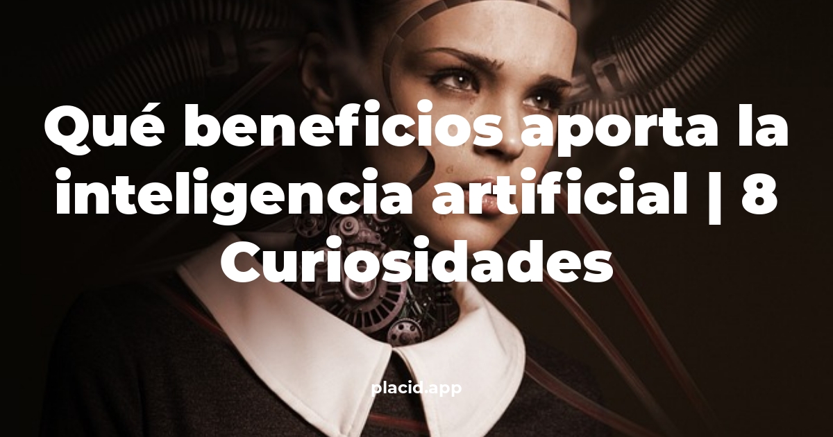 Qué beneficios aporta la inteligencia artificial