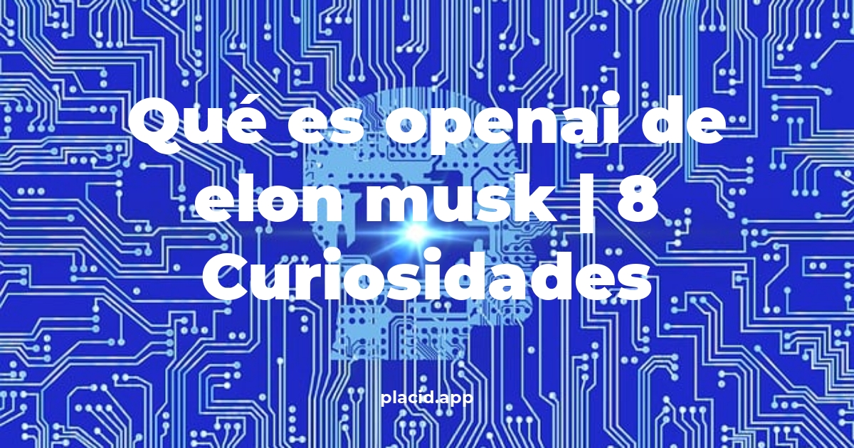 Qué es OpenAI de Elon Musk