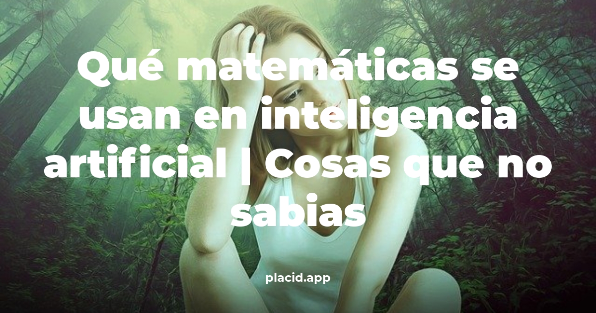 Qué matemáticas se usan en inteligencia artificial