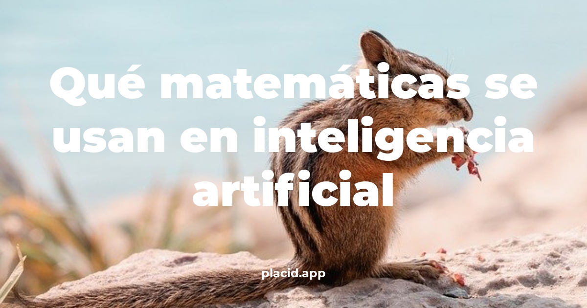 Qué matemáticas se usan en inteligencia artificial | Cosas que no sabias