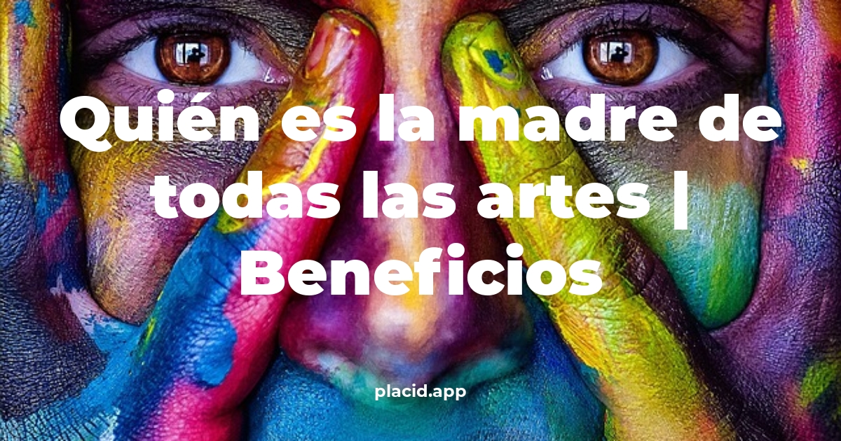 Quién es la madre de todas las artes