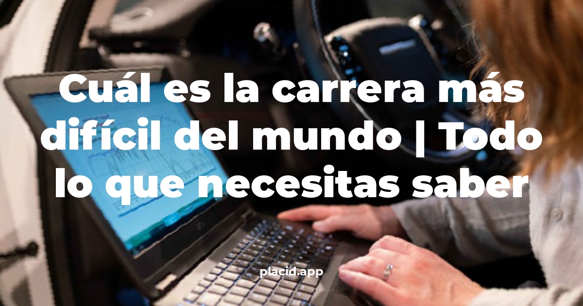 Cuál es la carrera más difícil del mundo | Todo lo que necesitas saber -  ProSinCodigo