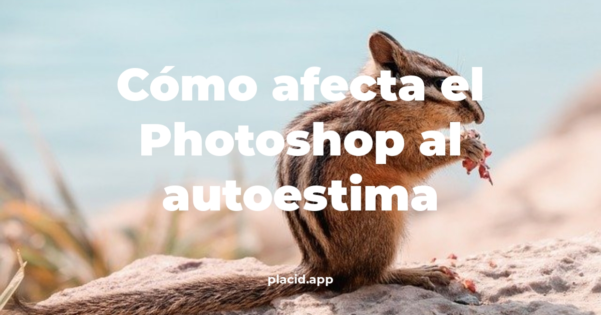 Cómo afecta el photoshop al autoestima | 8 Respuestas interesantes