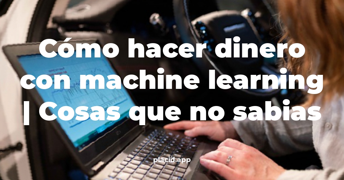 Cómo hacer dinero con machine learning