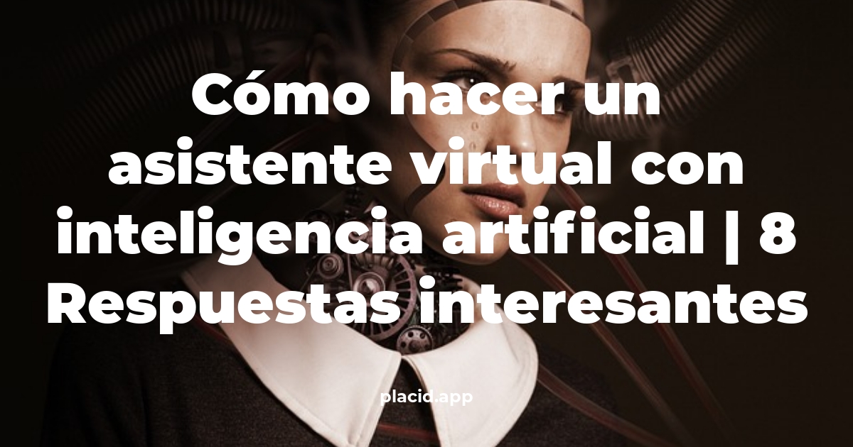 Cómo hacer un asistente virtual con inteligencia artificial