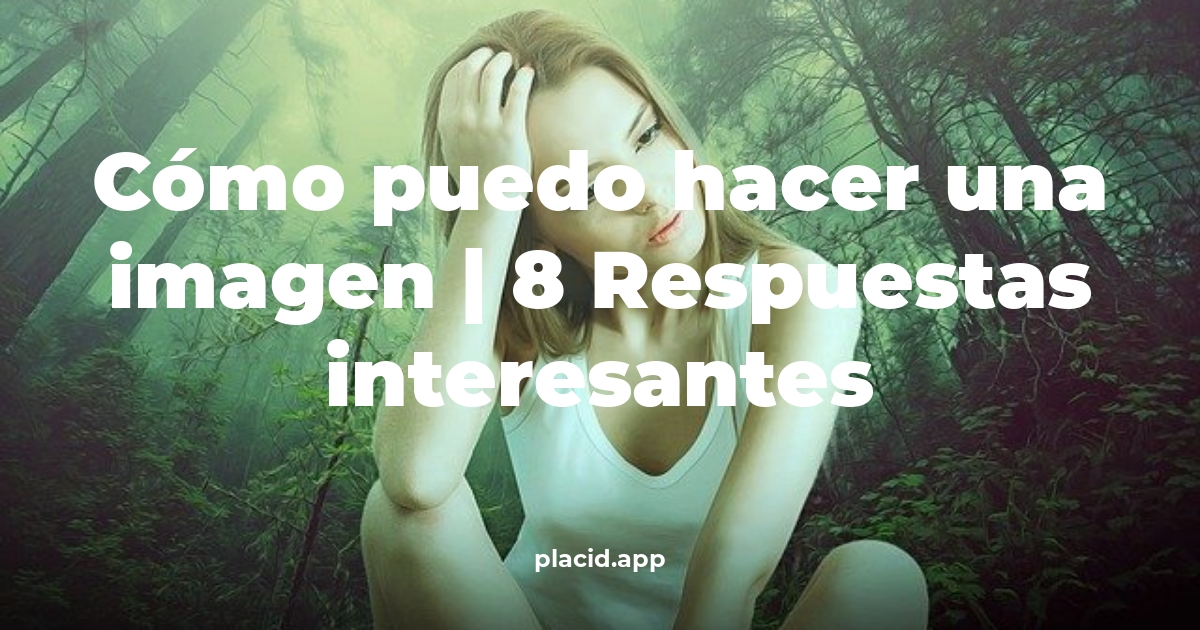 Cómo puedo hacer una imagen