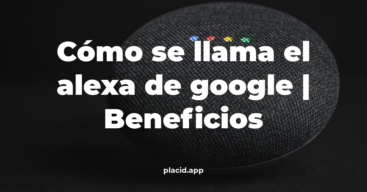 Cómo se llama el Alexa de Google