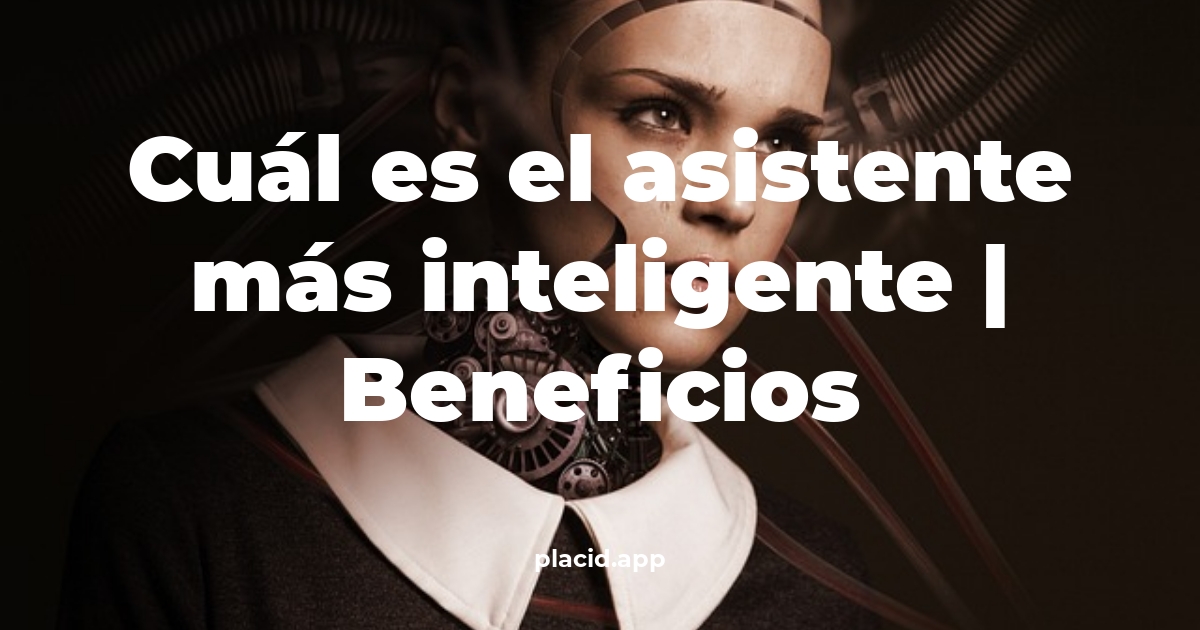 Cuál es el asistente más inteligente