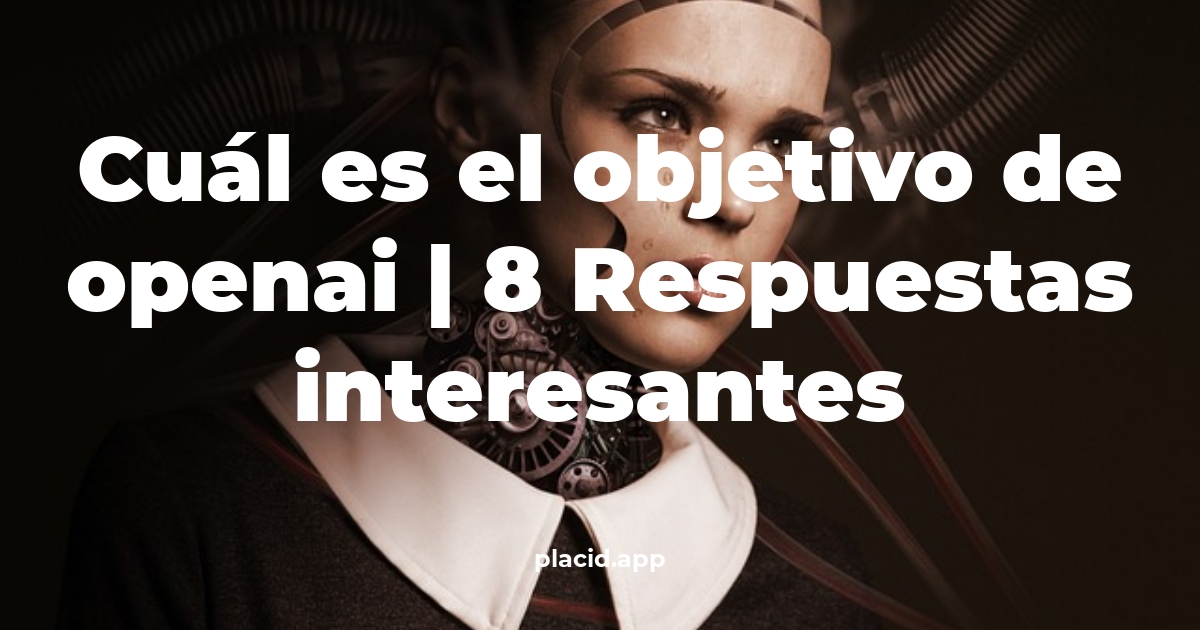 Cuál es el objetivo de OpenAI
