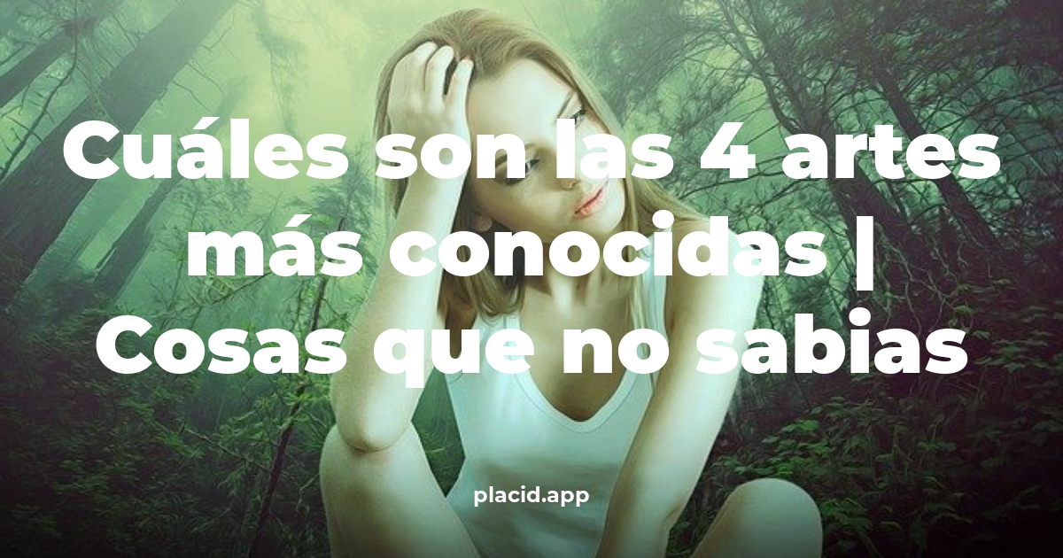Cuáles son las 4 artes más conocidas