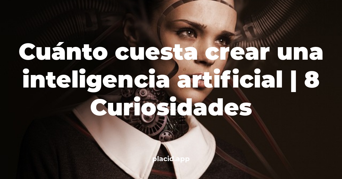 Cuánto cuesta crear una inteligencia artificial