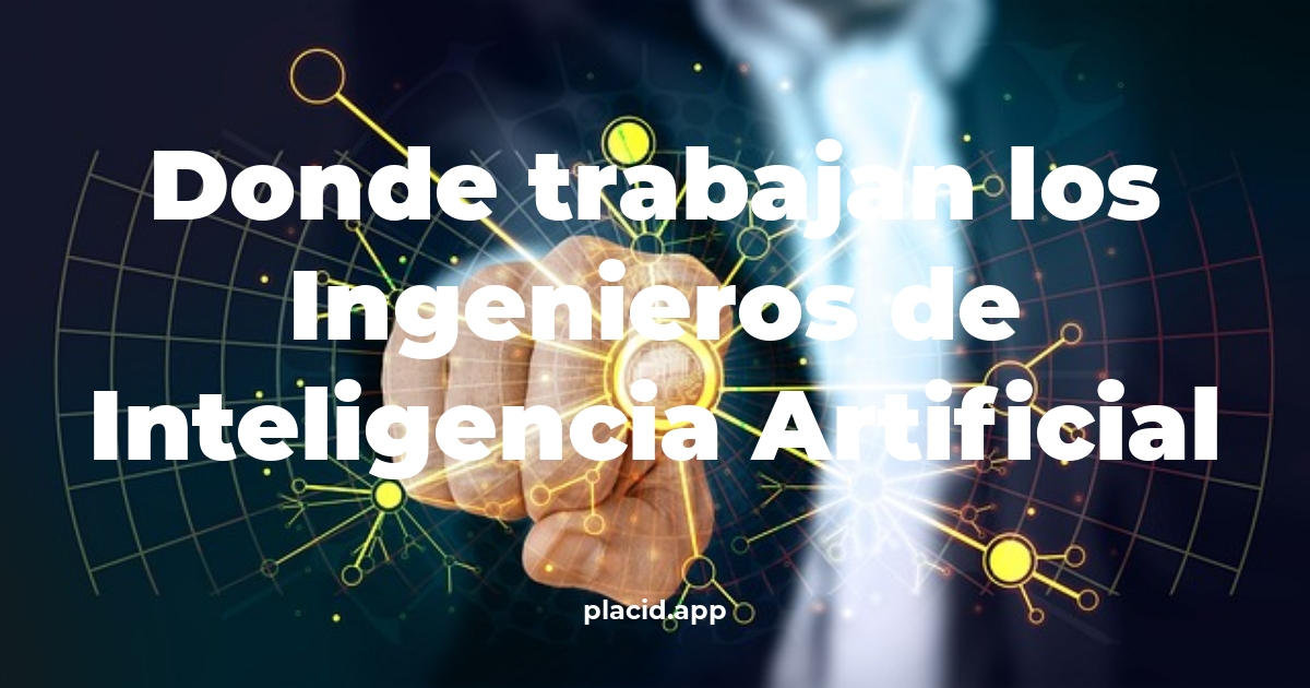 Donde trabajan los ingenieros de inteligencia artificial | Beneficios